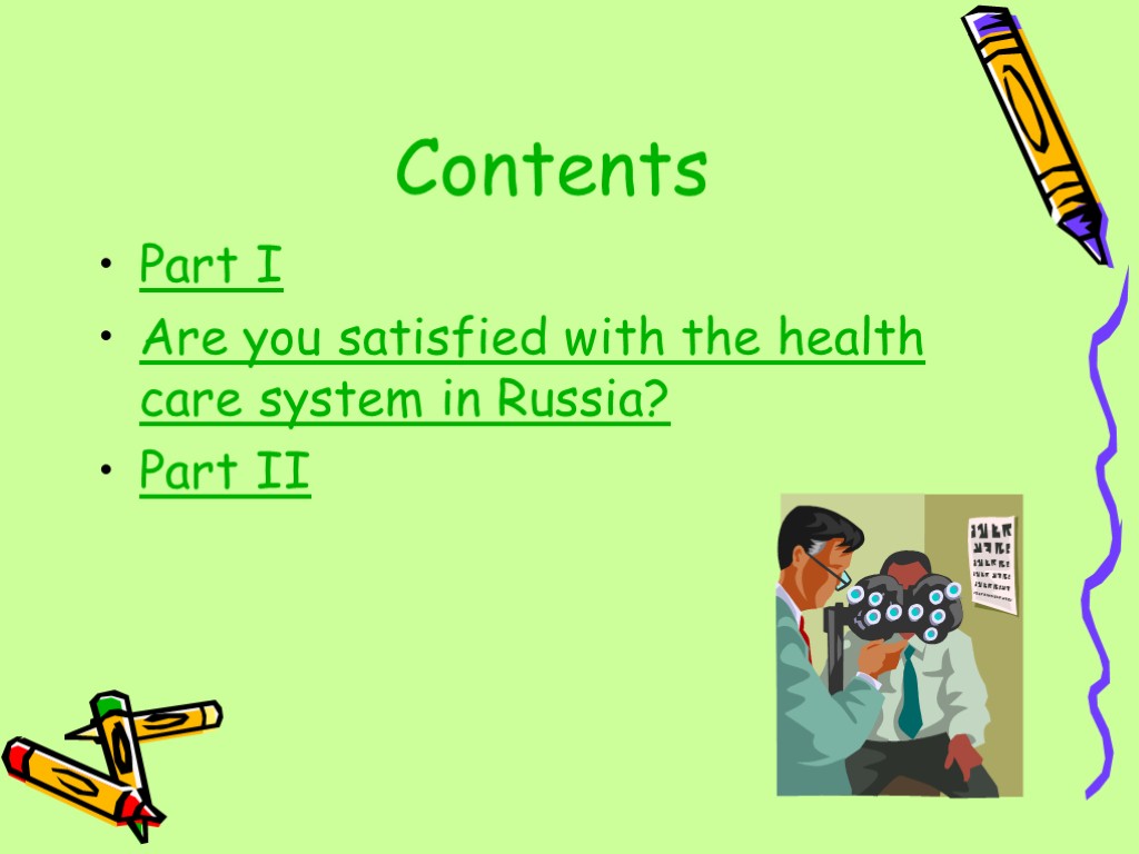 Contents Part I Are you satisfied with the health care system in Russia? Part